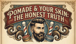 Does Pomade Cause Acne? The Truth About Pomade & Breakouts