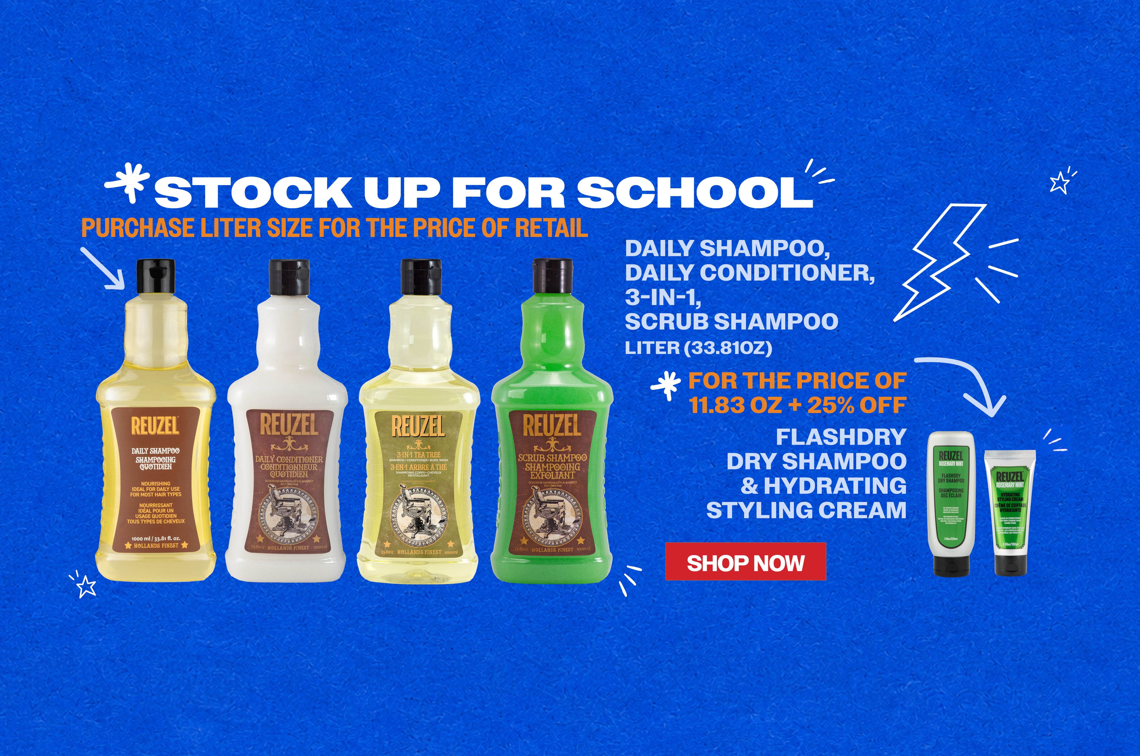 Promotional banner for REUZEL. Stock up for school. Purchase liter size for the price of retail. Sale includes Daily shampoo, daily conditioner, 3-in-1, scrub shampoo. Also! 25% off FLASHDRY Dry shampoo and hydrating styling cream. Click to shop now.