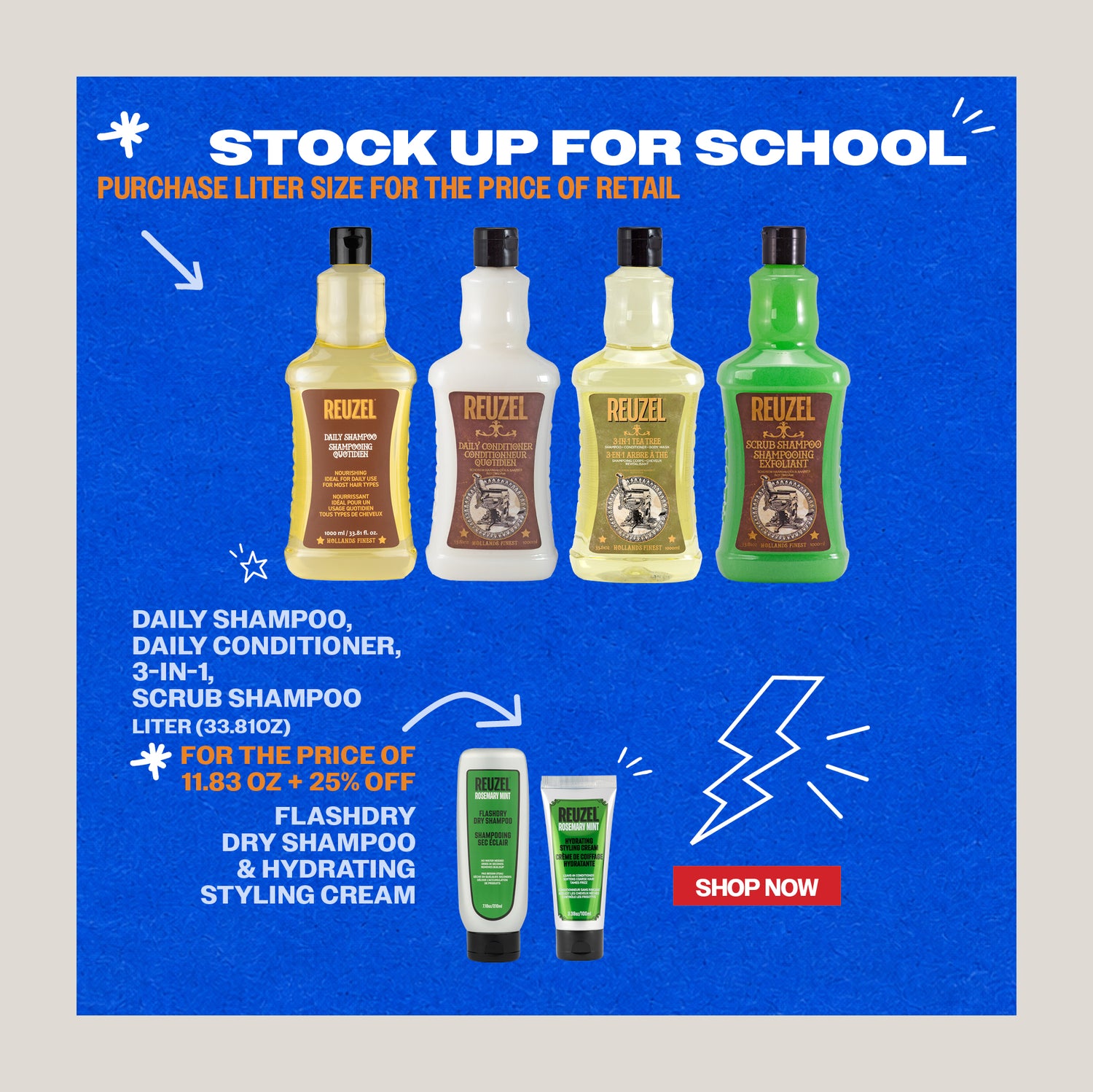 Promotional banner for REUZEL. Stock up for school. Purchase liter size for the price of retail. Sale includes Daily shampoo, daily conditioner, 3-in-1, scrub shampoo. Also! 25% off FLASHDRY Dry shampoo and hydrating styling cream. Click to shop now.