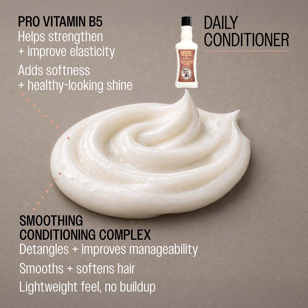 Daily conditioner pro vitamin B5 helps strengthen and improve elasticity adds softness and healthy-looking shine smoothing conditioning complex detangles and improves manageability smooths and softens hair lightweight feel, no buildup