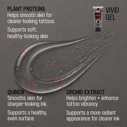 REUZEL vivid gel
PLANT PROTEINS
Helps smooth skin for clearer-looking tattoos
Supports soft, healthy-looking skin

CASTOR OIL
Locks in moisture for richer-looking color
Adds a natural, healthy sheen

QUINOA
Smooths skin for sharper-looking ink
Supports a healthy, even surface

ORCHID EXTRACT
Helps brighten + enhance tattoo vibrancy
Supports a more radiant appearance for clearer ink